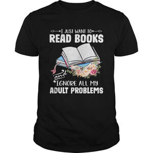I Just Want To Read Books And Ignore All My Adult Problems Flower Shirt